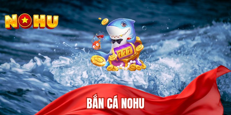 Bắn cá nohu