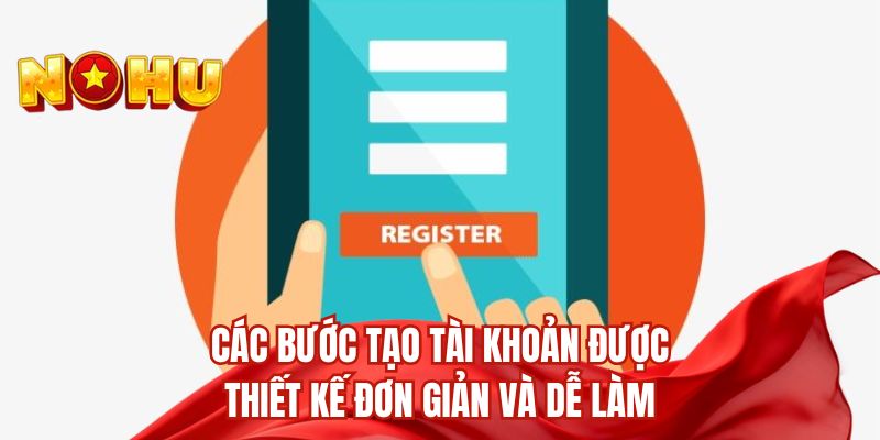 Các bước tạo tài khoản được thiết kế đơn giản và dễ làm