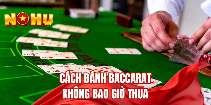 Cách đánh baccarat không bao giờ thua