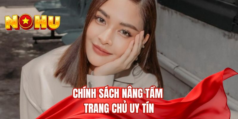 Chính sách nâng tầm trang chủ uy tín