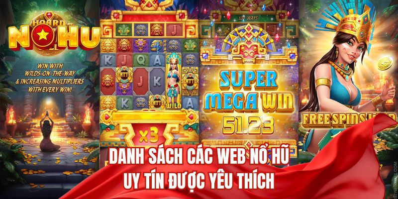 Danh sách các web nổ hũ uy tín được yêu thích 
