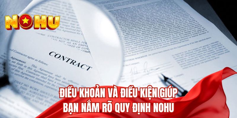 Điều khoản và điều kiện giúp bạn nắm rõ quy định nohu