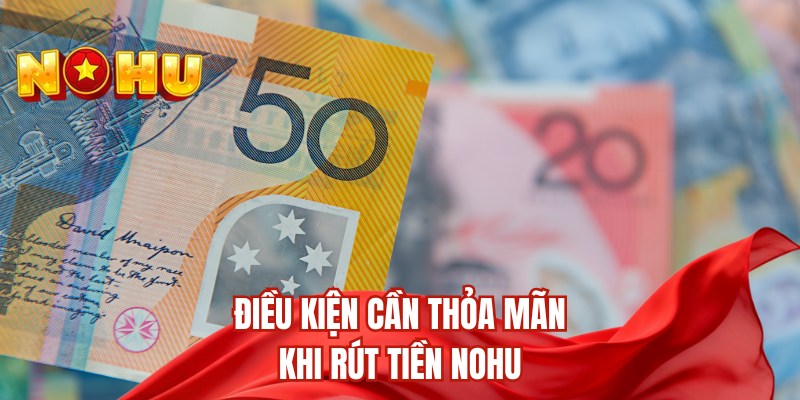 Điều kiện cần thỏa mãn khi rút tiền nohu