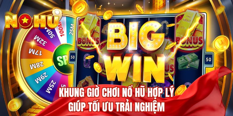 Khung giờ chơi nổ hũ hợp lý giúp tối ưu trải nghiệm