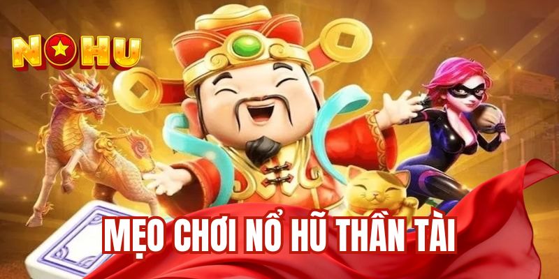 Mẹo chơi nổ hũ thần tài