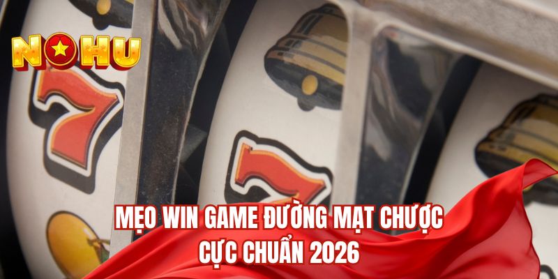 Mẹo win game đường mạt chược cực chuẩn 2026