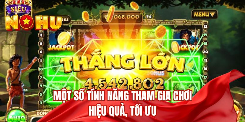 Một số tính năng tham gia chơi hiệu quả, tối ưu