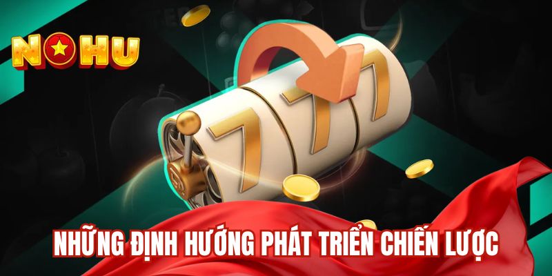 Những định hướng phát triển chiến lược