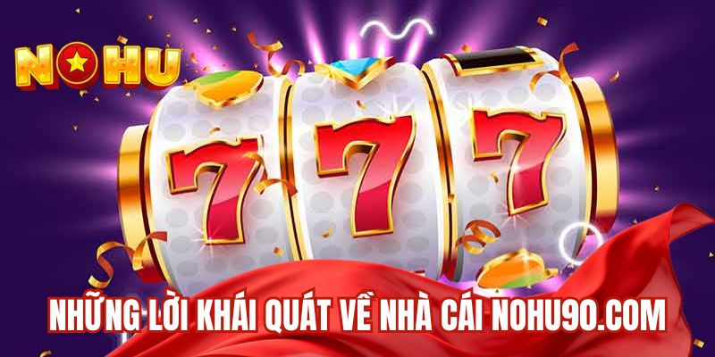 Những lời khái quát về nhà cái nohu90.com