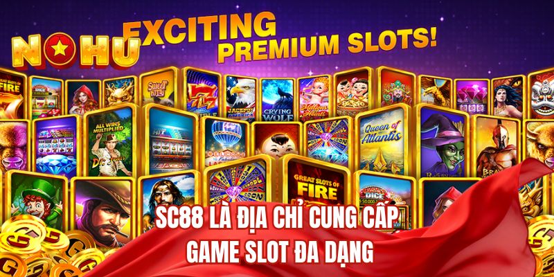 SC88 là địa chỉ cung cấp game slot đa dạng 
