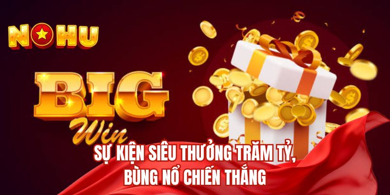 Sự kiện siêu thưởng trăm tỷ, bùng nổ chiến thắng
