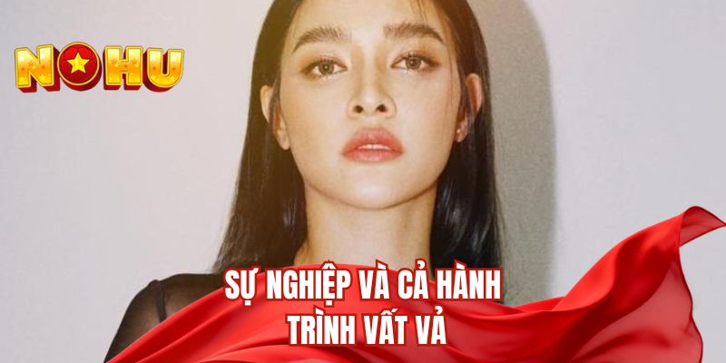 Sự nghiệp và cả hành trình vất vả