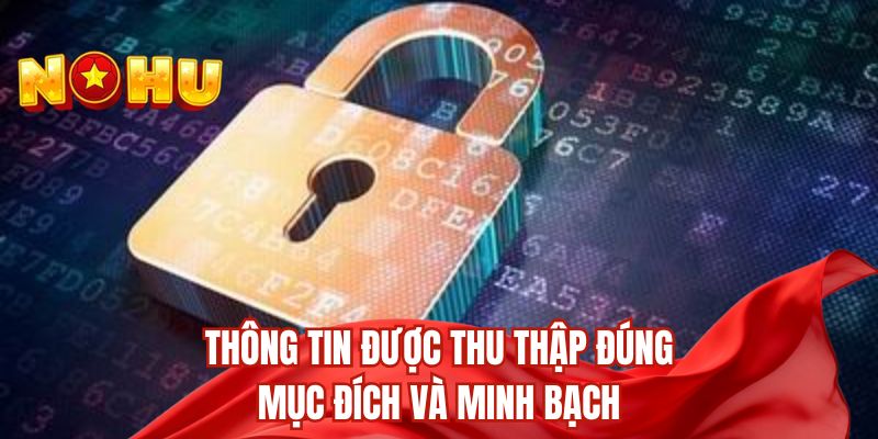 Thông tin được thu thập đúng mục đích và minh bạch