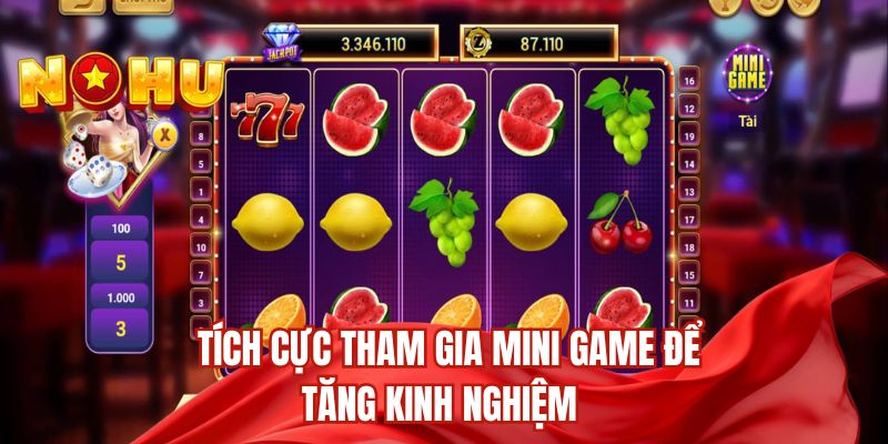 Tích cực tham gia mini game để tăng kinh nghiệm
